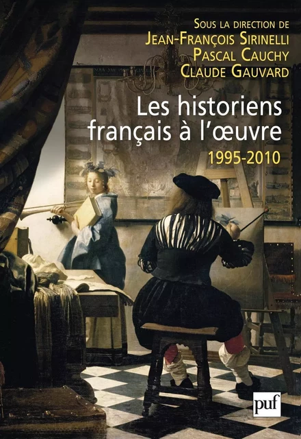 Les historiens français à l'œuvre, 1995-2010 - Pascal Cauchy, Jean-François Sirinelli, Claude Gauvard - Humensis