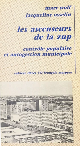 Les ascenseurs de la ZUP : contrôle populaire et autogestion municipale - Marc Wolf, Jacqueline Osselin - La Découverte (réédition numérique FeniXX)