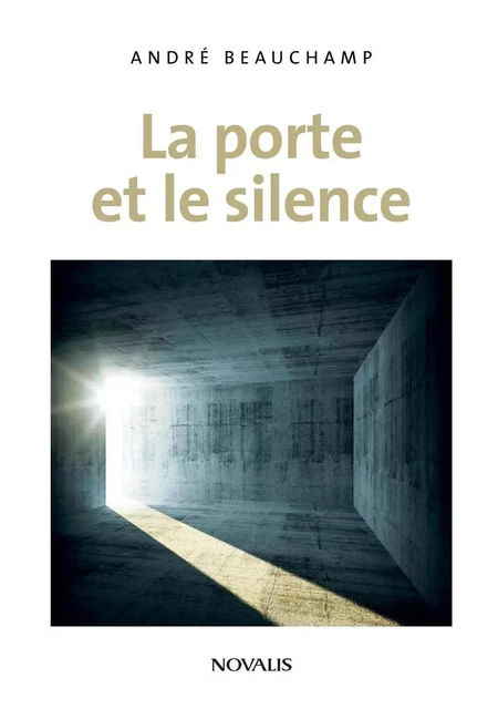 La porte et le silence - André Beauchamp - Éditions Novalis