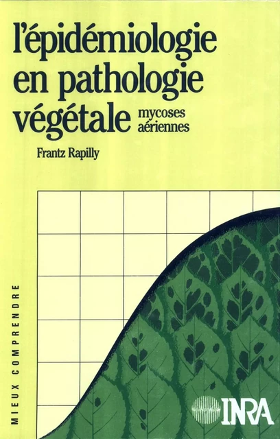 L'épidémiologie en pathologie végétale. Mycoses aériennes - Frantz Rapilly - Quae