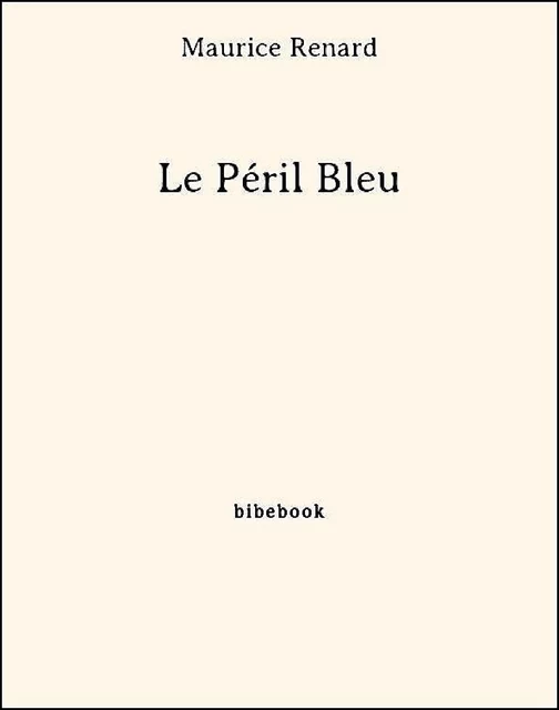 Le Péril Bleu - Maurice Renard - Bibebook