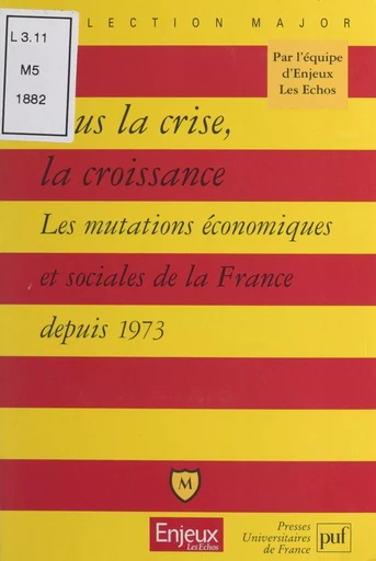 Sous la crise, la croissance -  Collectif Enjeux-Les Échos - (Presses universitaires de France) réédition numérique FeniXX