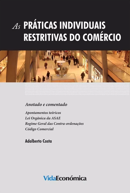 As Práticas Individuais Restritivas do Comércio - Adalberto Costa - Vida Económica Editorial