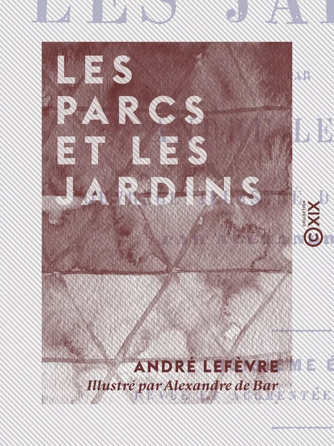 Les Parcs et les Jardins - André Lefèvre - Collection XIX