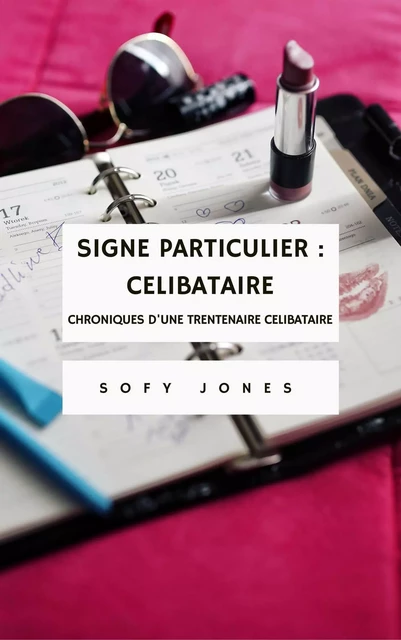 Signe particulier : Célibataire - Sofy Jones - Bookelis