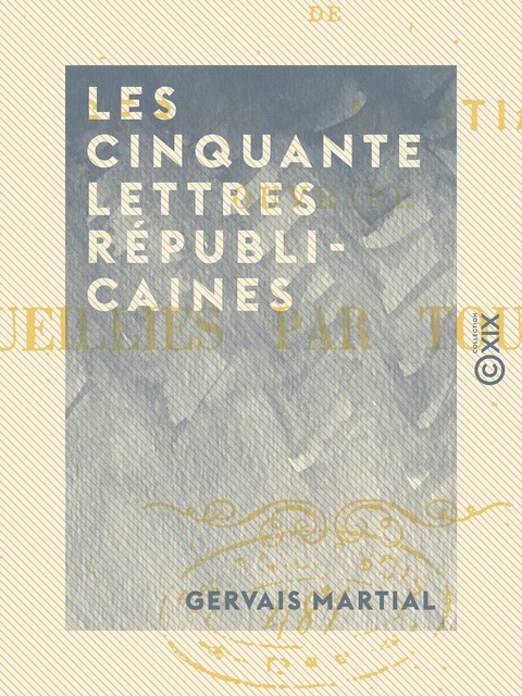 Les Cinquante Lettres républicaines - Gervais Martial - Collection XIX