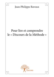 Pour lire et comprendre le « Discours de la Méthode »