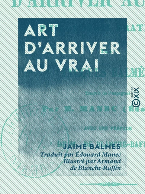 Art d'arriver au vrai - Jaime Balmes, Armand de Blanche-Raffin - Collection XIX