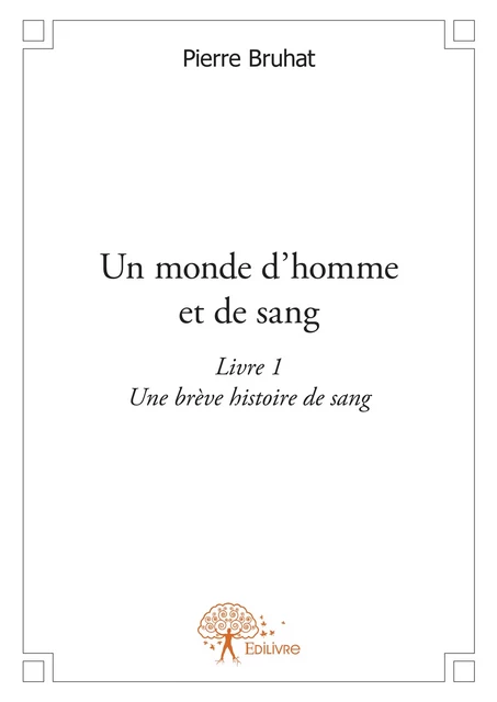 Un monde d'homme et de sang  [ Livre I - Première partie ] - Pierre Bruhat - Editions Edilivre