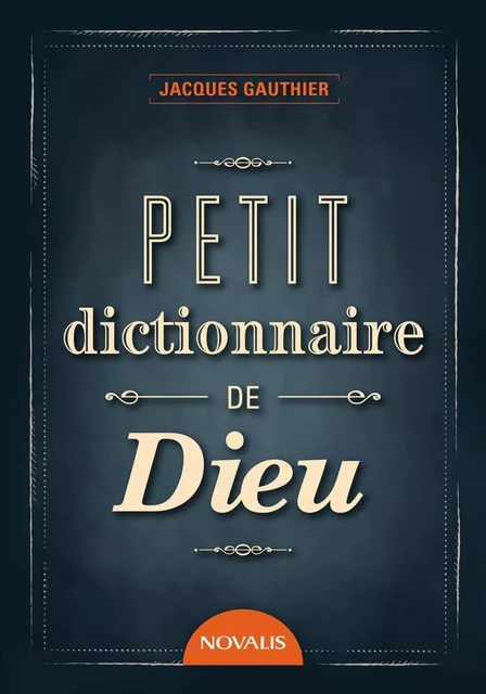 Petit dictionnaire de Dieu - Jacques Gauthier - Éditions Novalis