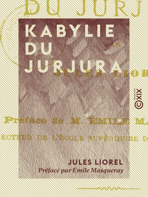 Kabylie du Jurjura - Jules Liorel, Émile Masqueray - Collection XIX