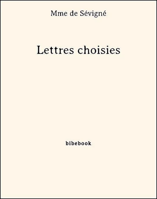 Lettres choisies - Mme de Sévigné - Bibebook