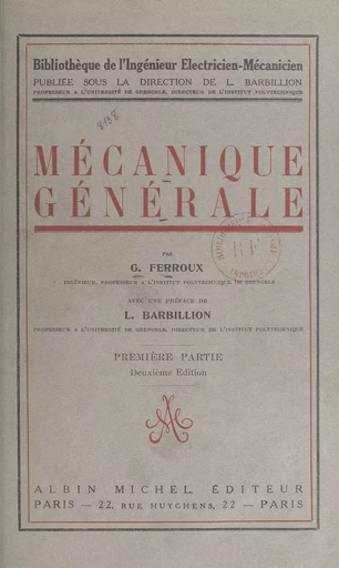 Mécanique générale (1). Étude cinématique du mouvement, mécanismes, principes de la mécanique, étude des forces et des couples - Georges Ferroux - (Albin Michel) réédition numérique FeniXX