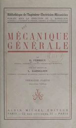 Mécanique générale (1). Étude cinématique du mouvement, mécanismes, principes de la mécanique, étude des forces et des couples