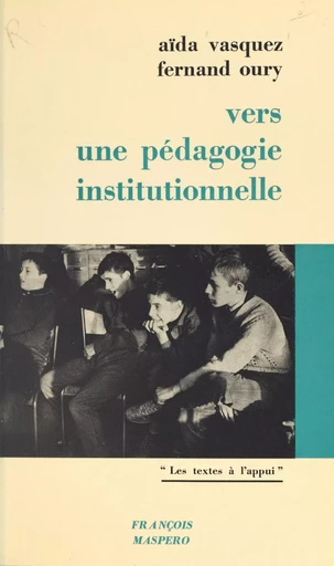 Vers une pédagogie institutionnelle - Fernand Oury, Aïda Vasquez - La Découverte (réédition numérique FeniXX)