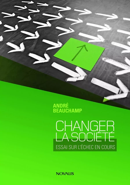 Changer la société - André Beauchamp - Éditions Novalis