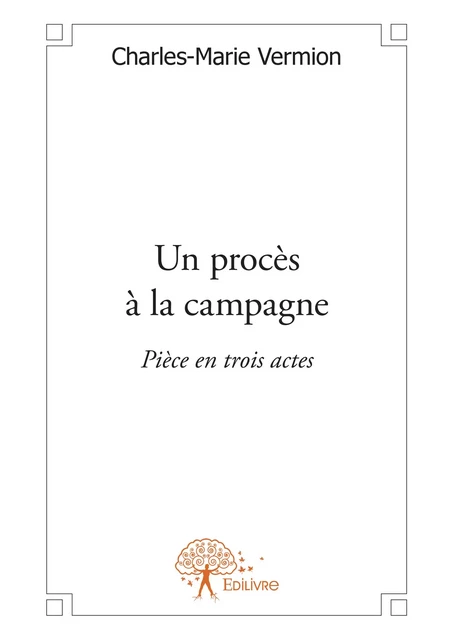 Un procès à la campagne - Charles Marie Vermion - Editions Edilivre