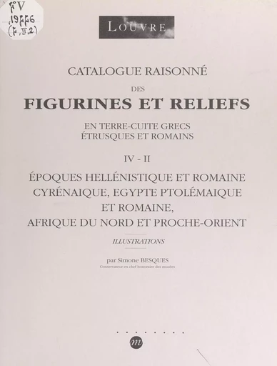 Catalogue raisonné des figurines et reliefs en terre cuite grecs, étrusques et romains (IV-II) - Simone Besques - (Réunion des musées nationaux - Grand Palais) réédition numérique FeniXX