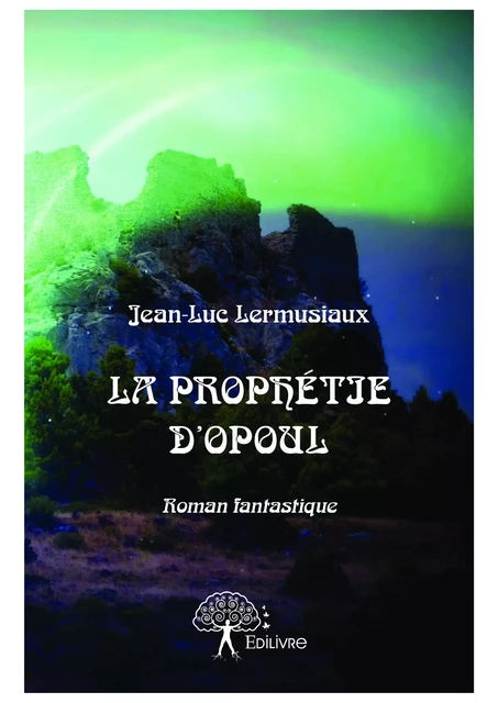 La prophétie d'Opoul - Jean-Luc Lermusiaux - Editions Edilivre