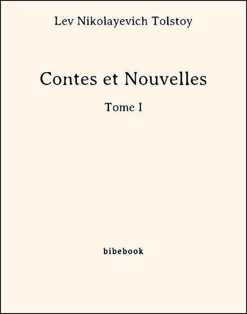 Contes et Nouvelles - Tome I - Lev Nikolayevich Tolstoy - Bibebook