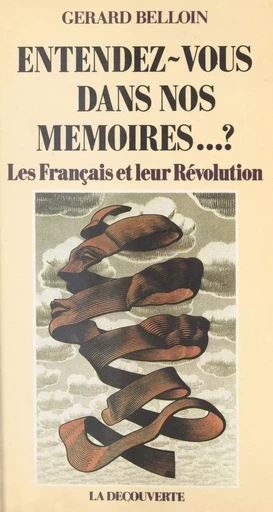 Entendez-vous dans nos mémoires...? Les Français et leur Révolution - Gérard Belloin - La Découverte (réédition numérique FeniXX)