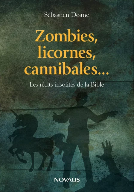 Zombies, licornes, cannibales... - Sebastien Doane - Éditions Novalis