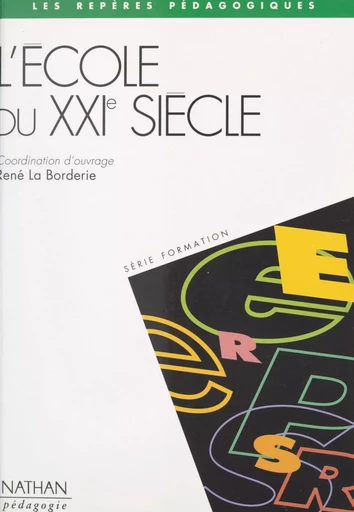 L'école du XXIe siècle - Jean-Michel Amaré, Anne-Marie Gioux, René La Borderie, Franck Léonard, Dominique Millet, Franc Morandi - (Nathan) réédition numérique FeniXX