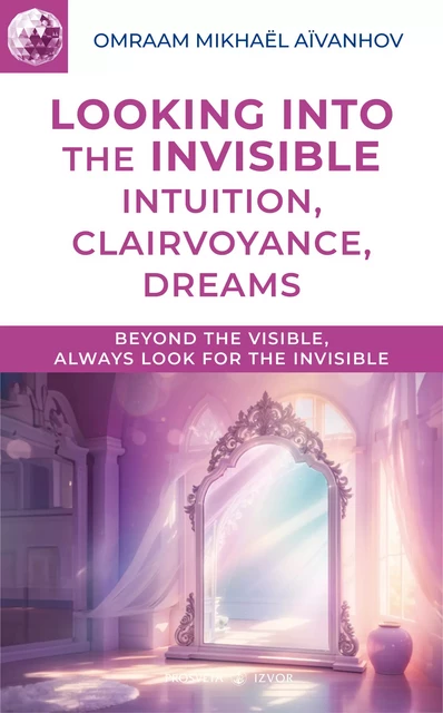 Looking into the Invisible - Omraam Mikhaël Aïvanhov - Editions Prosveta