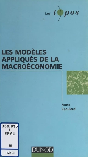 Les Modèles appliqués de la macroéconomie - Anne Epaulard - Dunod (réédition numérique FeniXX)