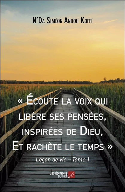 « Écoute la voix qui libère ses pensées, inspirées de Dieu, Et rachète le temps » - N'Da Siméon Andoh Koffi - Les Éditions du Net