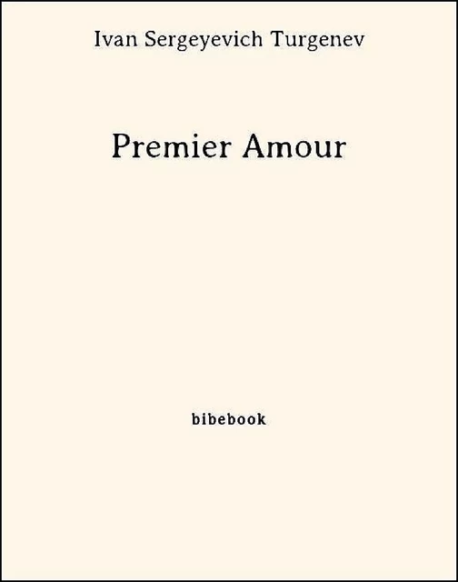 Premier Amour - Ivan Sergeyevich Turgenev - Bibebook