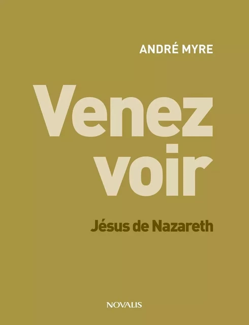 Venez voir - André Myre - Éditions Novalis