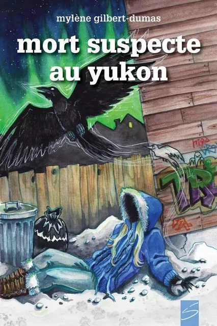 Mort suspecte au Yukon - Mylène Gilbert-Dumas - Soulières éditeur