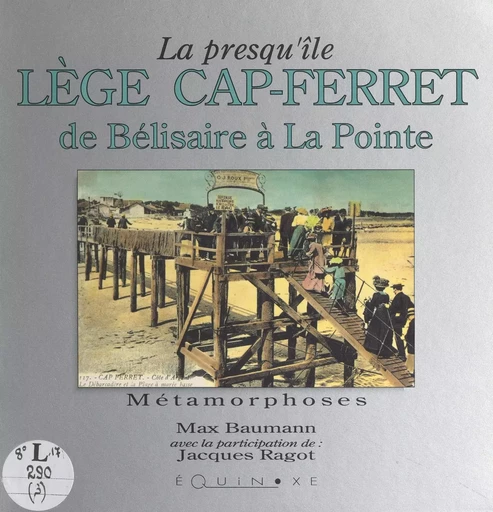 La presqu'île de Lège Cap-Ferret, de Bélisaire à La Pointe - Max Baumann - (Equinoxe) réédition numérique FeniXX