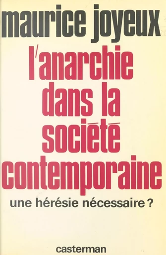 L'anarchie dans la société contemporaine : une hérésie nécessaire ? - Maurice Joyeux - Casterman (réédition numérique FeniXX)