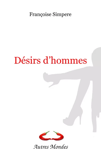 Désirs d'hommes - Françoise Simpère - Autres Mondes