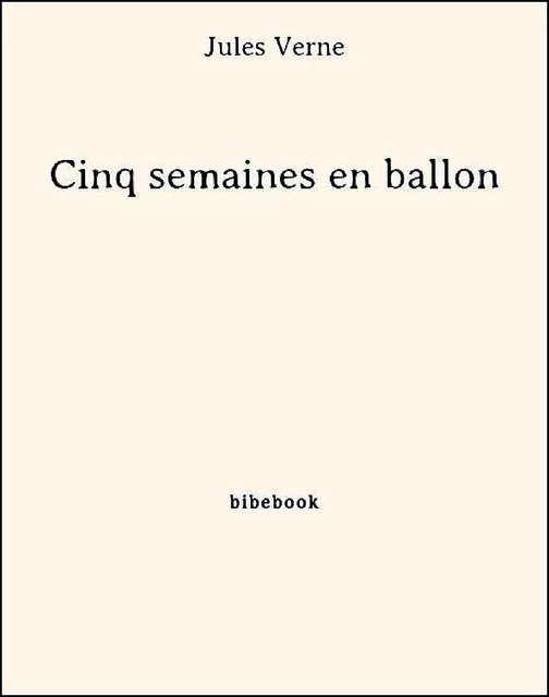 Cinq semaines en ballon - Jules Verne - Bibebook