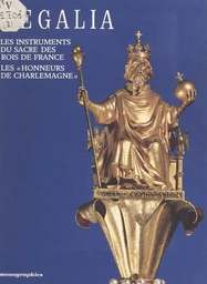 Regalia : les instruments du sacre des rois de France, les "honneurs de Charlemagne"