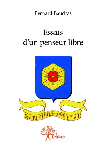 Essais d’un penseur libre - Bernard Baudras - Editions Edilivre