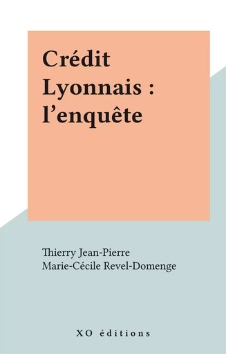 Crédit Lyonnais : l'enquête - Thierry Jean-Pierre - XO éditions (réédition numérique FeniXX)