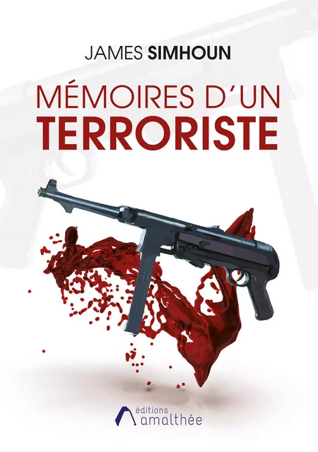 Mémoires d'un terroriste - James Simhoun - Éditions Amalthée