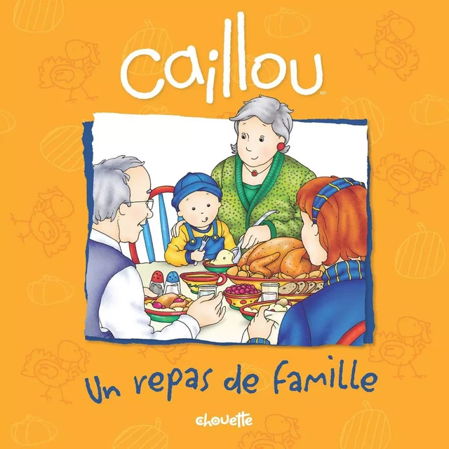 Caillou, Un repas de famille - Sarah Margaret Johanson - Éditions Chouette (1987) inc.