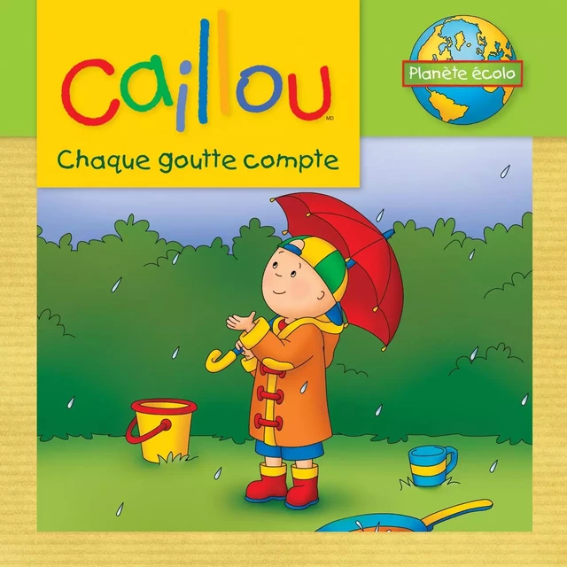 Caillou, Chaque goutte compte - Sarah Margaret Johanson - Éditions Chouette (1987) inc.