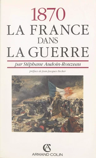 1870 : la France dans la guerre - Stéphane Audoin-Rouzeau - (Armand Colin) réédition numérique FeniXX