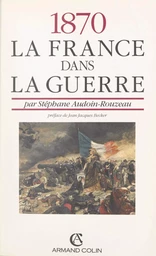 1870 : la France dans la guerre