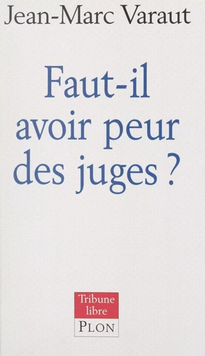 Faut-il avoir peur des juges ? - Jean-Marc Varaut - (Plon) réédition numérique FeniXX