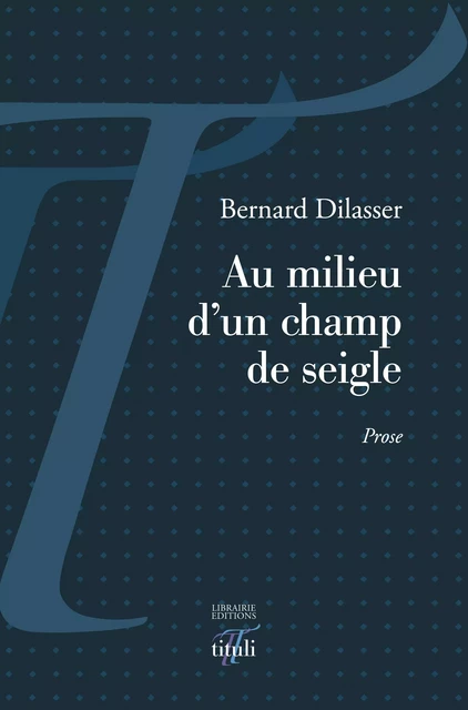 Au milieu d'un champ de seigle - Bernard Dilasser - Librairie éditions tituli