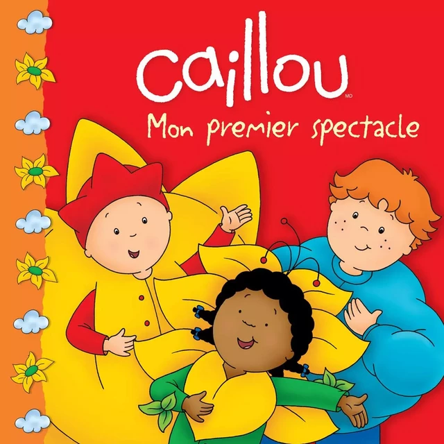 Caillou Mon premier spectacle - Marilyn Pleau-Murissi - Éditions Chouette (1987) inc.