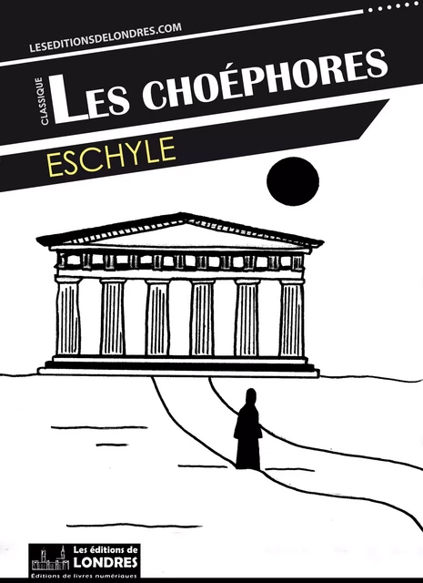 Les Choéphores -  Eschyle - Les Editions de Londres