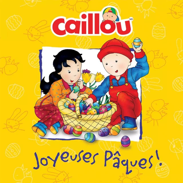 Caillou: Joyeuses Pâques! - Mélanie Rudel-Tessier - Éditions Chouette (1987) inc.